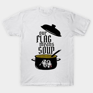 Our Flag Means Soup T-Shirt